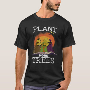 Plant More Trees Save The Planet Environment T-Shirt