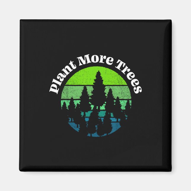 Plant More Trees Tree Hugger Earth Day Environment Magnet (Front)