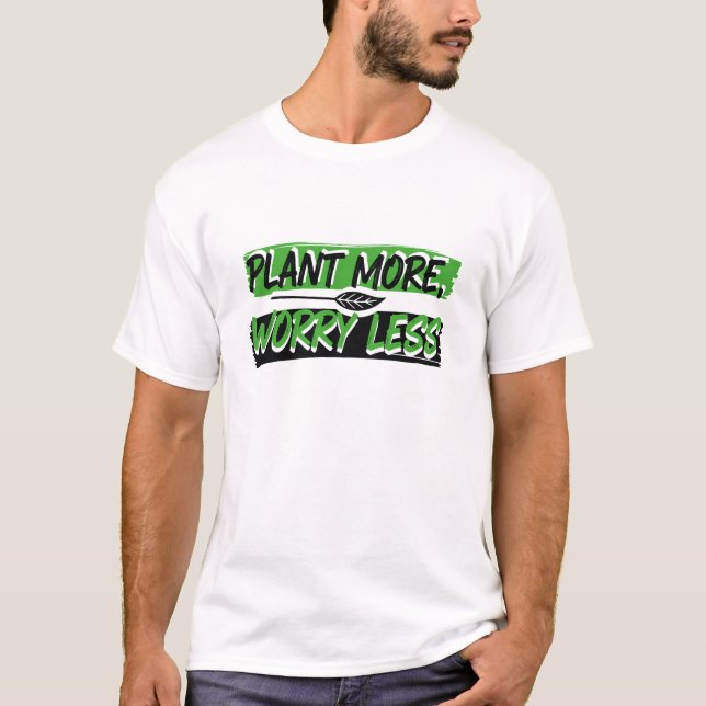 Plant More, Worry Less , Nature peaceful Tee (Front)