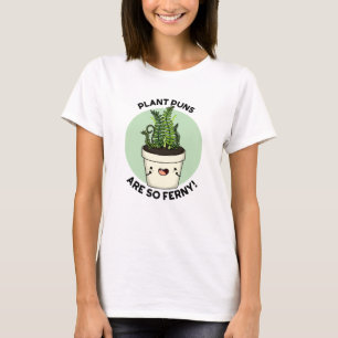 Plant Puns Are So Ferny Funny Fern Pun T-Shirt