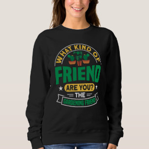 Plant Saying Plant Garden Friends  1 Sweatshirt