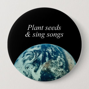 Plant seeds and sing songs 10 cm round badge