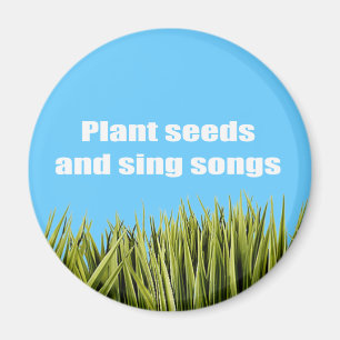 Plant seeds and sing songs - magnet