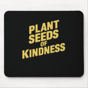 Plant Seeds Of Kindness Art Print Inspiration Stic Mouse Pad