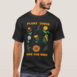 Plant These Save The Bees Bee Gardener Gardening T-Shirt