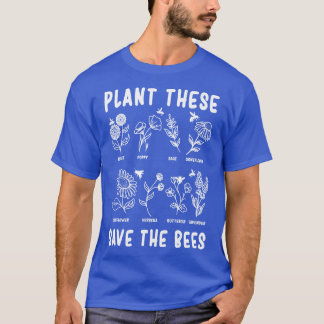 Plant These Save The Bees Plants Bees Gift T-Shirt