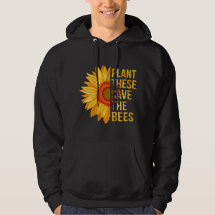 Plant These Save The Bees Sunflower Gardener Gifts Hoodie