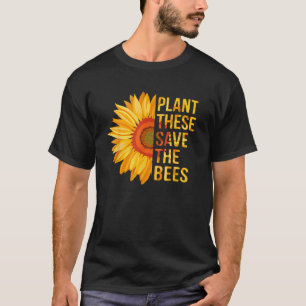 Plant These Save The Bees Sunflower Gardener Gifts T-Shirt