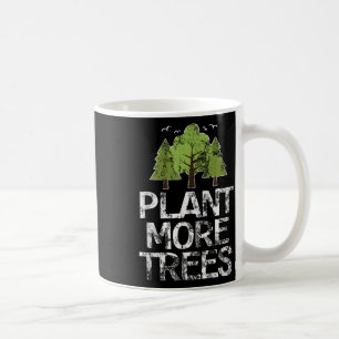 Plant Trees Tree Hugger Earth Day Arbor Day  Coffee Mug