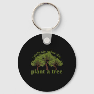 Plant Trees Von Arbor Day Be An Environmentalist Key Ring