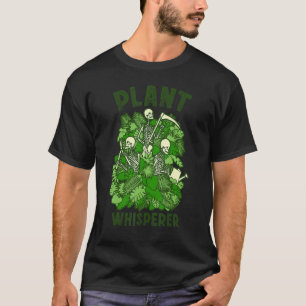 Plant Whisperer  Gardening Goth Skeleton Gardener T-Shirt