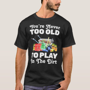 Plant - Youre Never Too Old To Play In The Dirt - T-Shirt