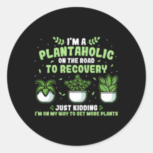 Plantaholic Gardener Plants Gardening Garden Joke Classic Round Sticker