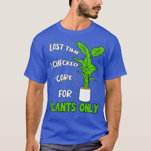 Plantaholic Last Time I Checked T-Shirt