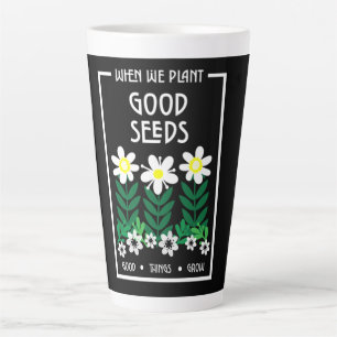 Planting Good Motivation Seeds Latte Mug