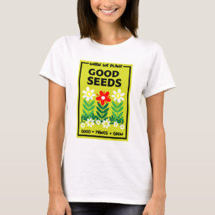 Planting Good Seeds T-Shirt