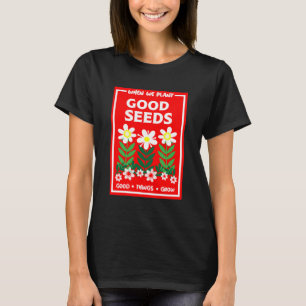 Planting Good Seeds T-Shirt