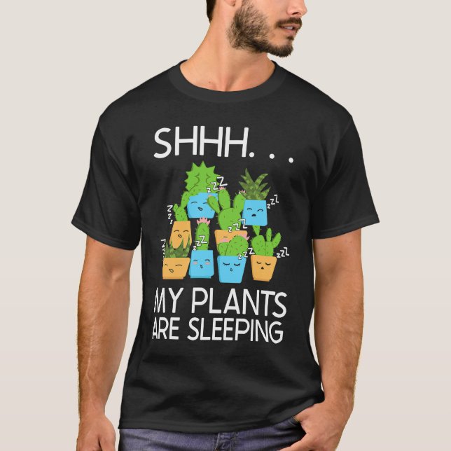 Planting Shhh My Plants Are Sleeping Gardening T-Shirt (Front)