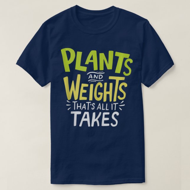 Plants And Weights Thats All It Takes Vegan Weight T-Shirt (Design Front)