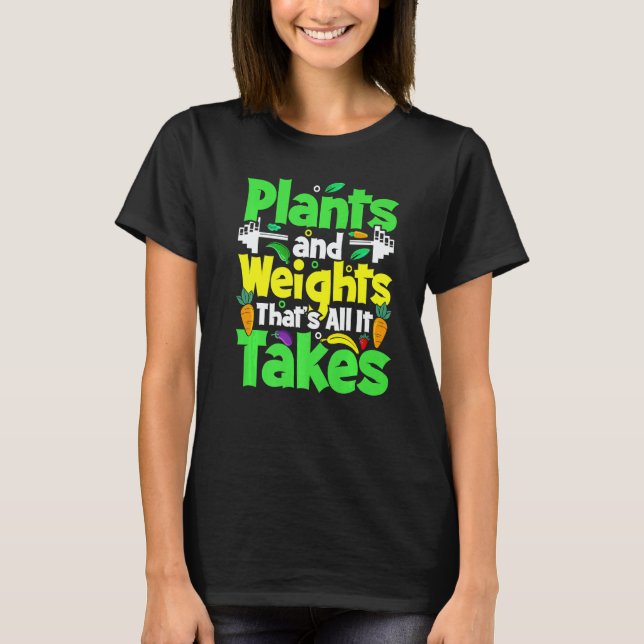 Plants And Weights Thats All It Takes Vegan Weight T-Shirt (Front)