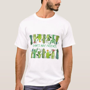 Plants anf Flowers are friends T-Shirt