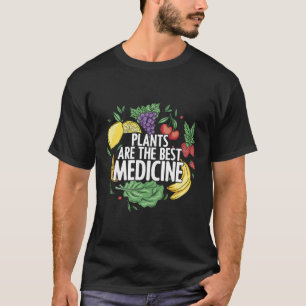 Plants Are Best Medicine Whole Food Plant Based Ve T-Shirt