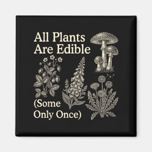 Plants Are Edible Some Only Funny Meme Plant Quote Magnet