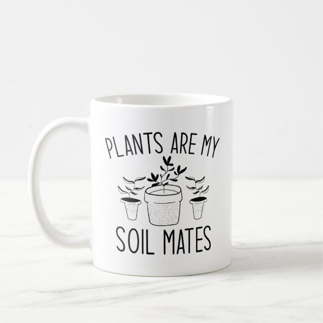 Plants Are My Soil Mates Coffee Mug (Left)