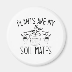 Plants Are My Soil Mates Magnet