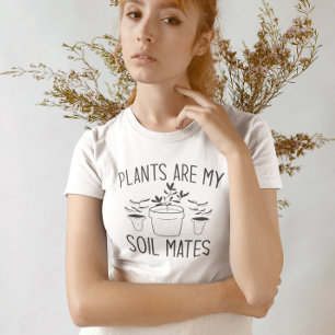 Plants Are My Soil Mates T-Shirt