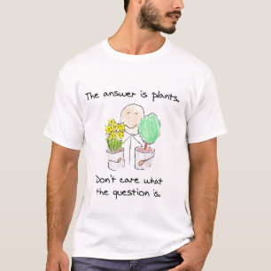 Plants are the answer t-shirt