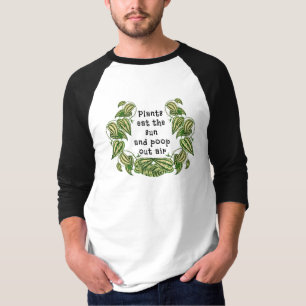 Plants can eat the sun and poop out air quote T-Shirt