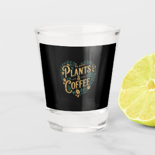 Plants & Coffee Funny Gardening Plant Lover Shot Glass