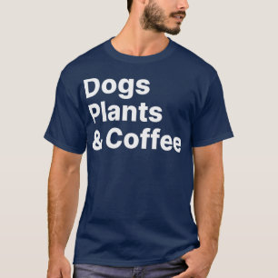 Plants Dogs Coffee  Plant Lover Dog Mama  Mom Coff T-Shirt