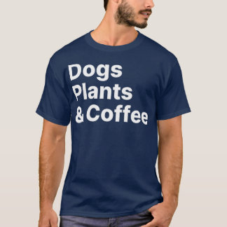 Plants Dogs Coffee  Plant Lover Dog Mama Mom T-Shirt