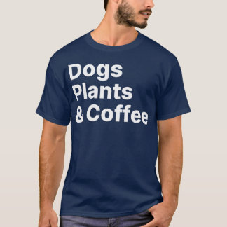 Plants Dogs Coffee  Plant Lover Dog Mama  Mum Coff T-Shirt