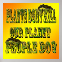 Plants Dont Kill Our Planet People Do,