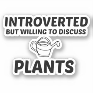 PLANTS INTROVERTED BUT WILLING TO DISCUSS