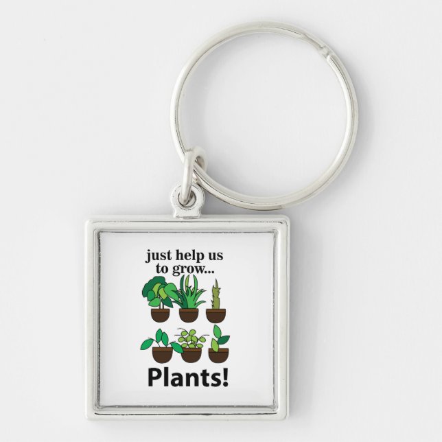 Plants Just Help Us To Grow Plants Key Ring (Front)