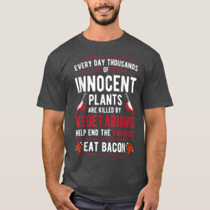 Plants Killed By Vegetarians End Violence Eat Baco T-Shirt