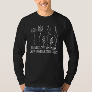 Plants Love Kindness Grow Positive Thoughts Garden T-Shirt
