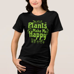 Plants Make Me Happy  Tri-Blend Shirt