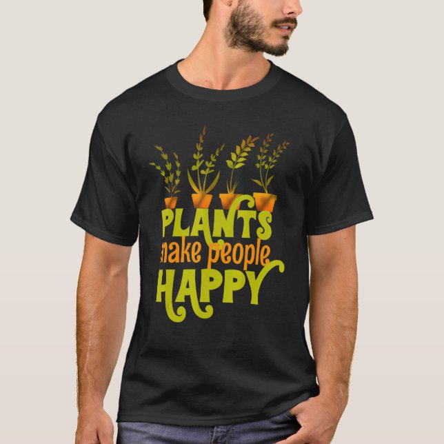 Plants Make People Happy Gardening  Greenhouse T-Shirt (Front)