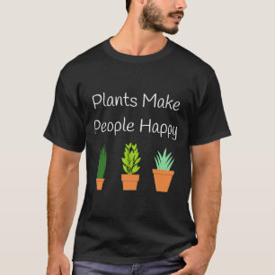 Plants Make People Happy Gardening Plant Mum T-Shirt