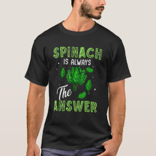 Plants Spinach Is Always Answer For Healthy Eaters T-Shirt