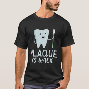 Plaque Is Wack Dentist T-Shirt