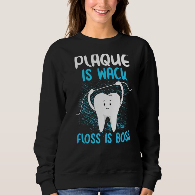 Plaque Is Wack Funny Dentist  Women Dental Hygieni Sweatshirt (Front)