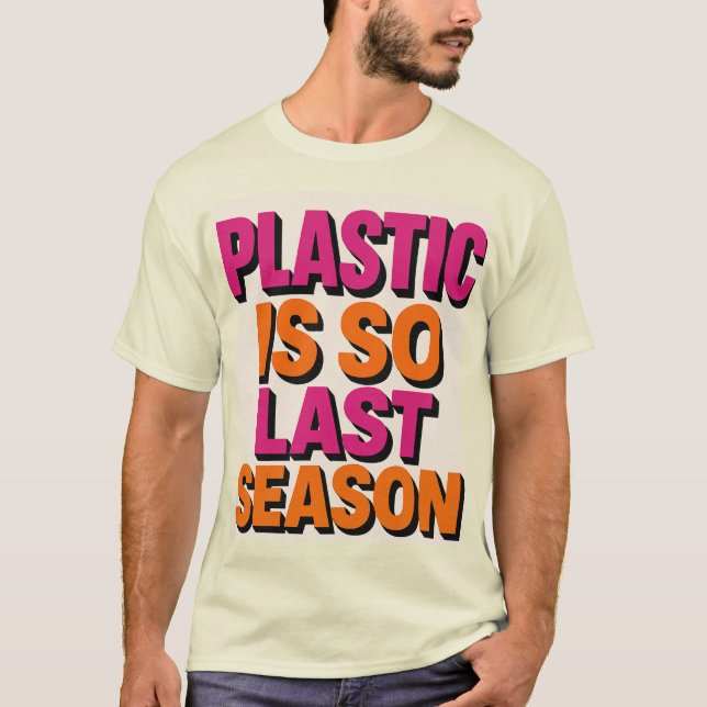 "Plastic? So Last Season!" T-Shirt (Front)