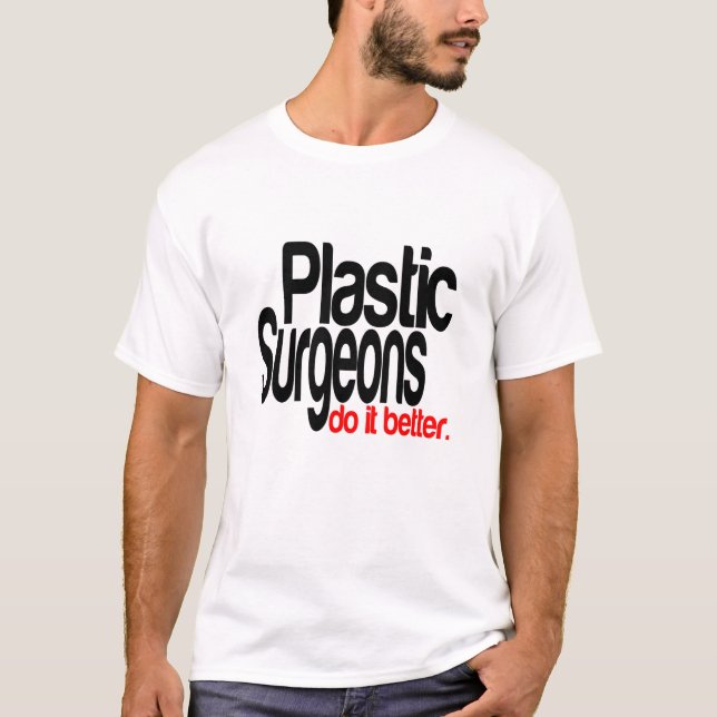 Plastic Surgeons Do It Better T-Shirt (Front)