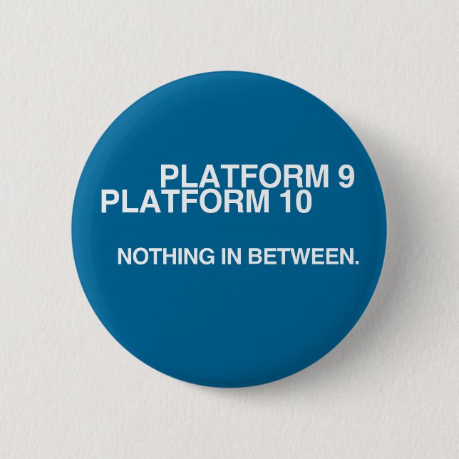 Platform 9, Platform 10, Nothing in between. 6 Cm Round Badge (Front)